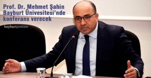 Prof. Dr. Mehmet Şahin, Bayburt Üniversitesi'nde konferans verecek