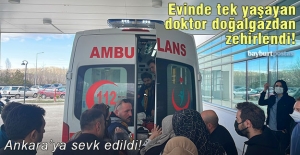 Bayburt'ta doğalgazdan zehirlenen doktor Ankara'ya sevk edildi!