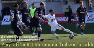 Bayburt Özel İdarespor, play-off umutlarını Trabzon deplasmanına bıraktı