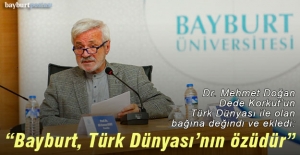 Dr. Mehmet Doğan: "Bayburt, Türkiye'nin ve Türk Dünyası'nın özüdür"