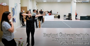Bayburt Üniversitesi'nde Geleneksel Okçuluk ve Bowling 'Zafer Turnuvası'