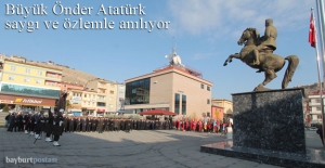 Ulu Önder Mustafa Kemal Atatürk Bayburt'ta saygıyla ve özlemle anıldı